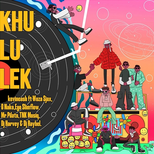 KHULULEK KEVIN CASH, Woza Sjax, G Nako, Ego Slimflow, Mr Pilato, TNK MusiQ, DJ Raybel