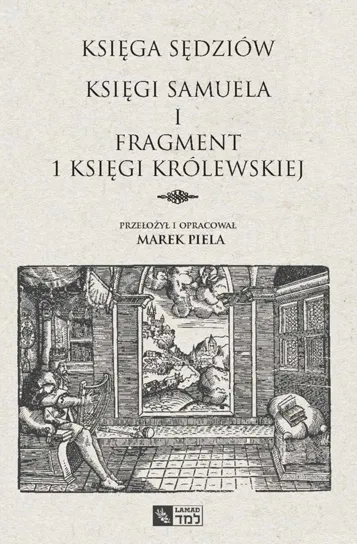 Księga Sędziów. Księgi Samuela i fragment 1 Księgi Królewskiej Piela Marek