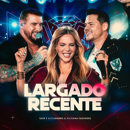 Largado Recente Kaik, Alessandro, Mariana Fagundes, MJ Records
