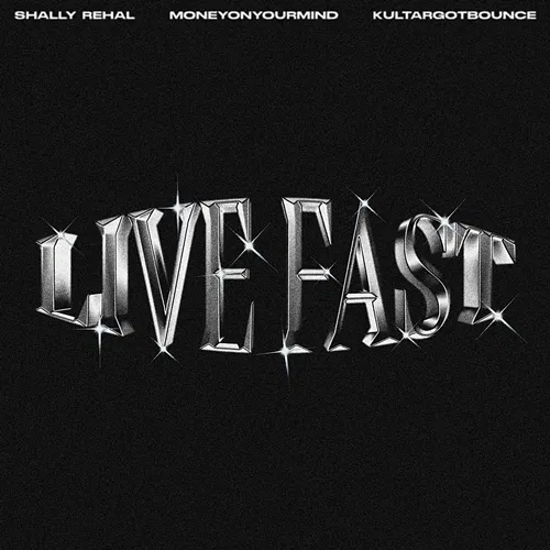 Live Fast Shally Rehal, MONEYONYOURMIND & KULTARGOTBOUNCE