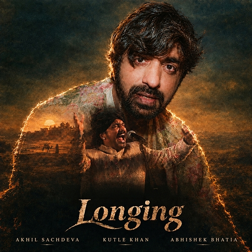 Longing Akhil Sachdeva, Kutle Khan, Abhishek Bhatia