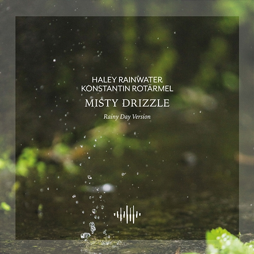 Misty Drizzle Haley Rainwater, Konstantin Rotärmel