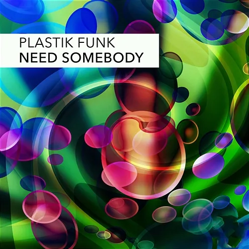 Need Somebody Plastik Funk