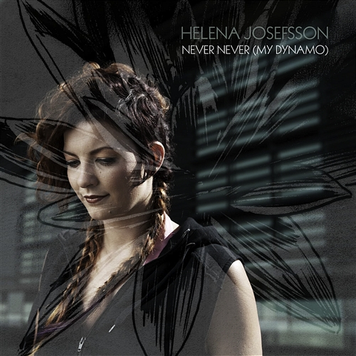 Never Never (My Dynamo) Helena Josefsson