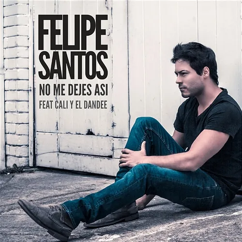 No me dejes así Felipe Santos