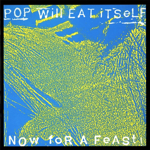 Now for a Feast! Pop Will Eat Itself