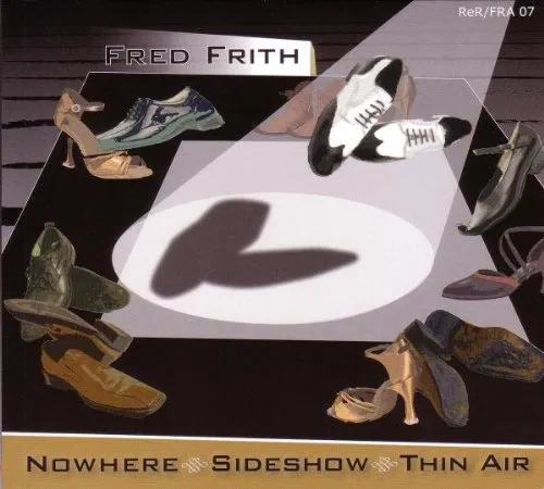 Nowhere, Sideshow, Thin Air Frith Fred