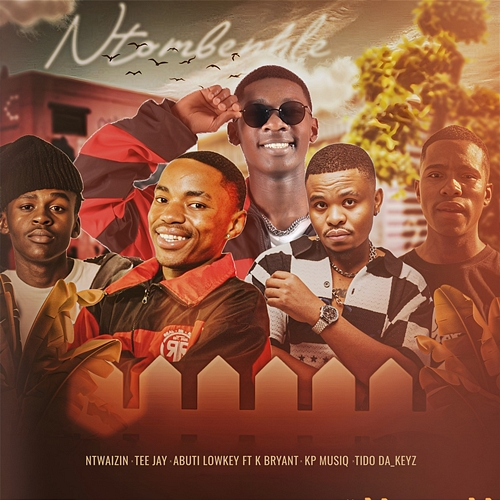 Ntombenhle Ntwaizin, Tee Jay, Abuti Low Key, K Bryant, Kp Music, Tido Da_Keys