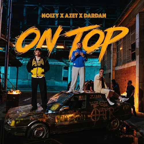 On Top Noizy, Azet, Dardan