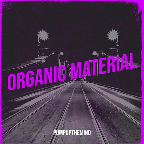 Organic Material Pumpupthemind