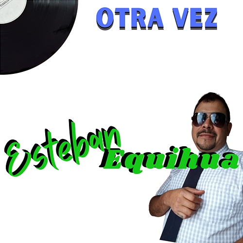 Otra vez Esteban Equihua