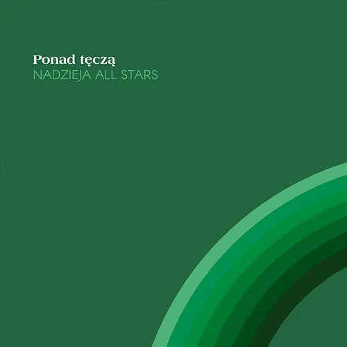 Ponad Tęczą (oryg. Over The Rainbow) Nadzieja All Stars feat. Alicja Majewska, Hanna Banaszak, Małgorzata Ostrowska, Urszula Dudziak, Mietek Szcześniak, Natalia Kukulska, Grzegorz Markowski, Anna Rusowicz, Kuba Badach, Igor Herbut, Zuza