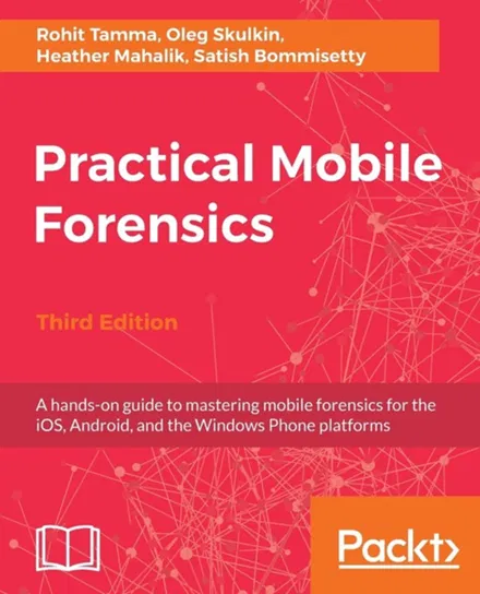 Practical Mobile Forensics - Third Edition Rohit Tamma