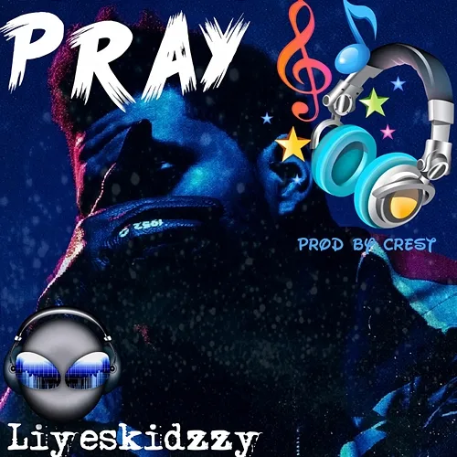 Pray Liyeskidzzy