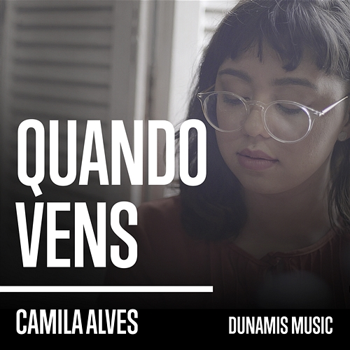 Quando Vens Dunamis Music, Camila Alves