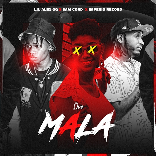Que Mala Lil Alex OG, Sam Cord, Imperio Record
