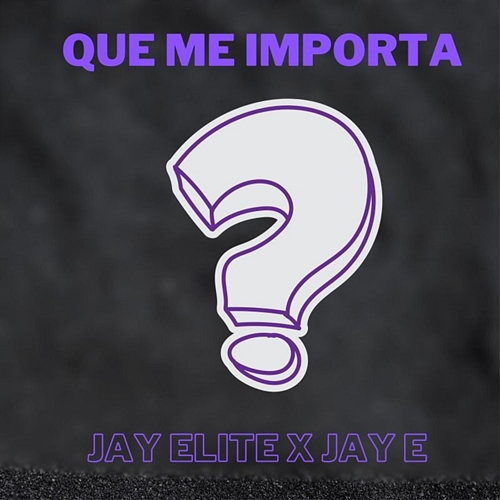 Que Me Importa Jay Elite, JAY E