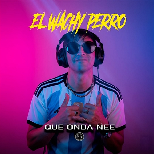 Que Onda Ñee El Wachy Perro
