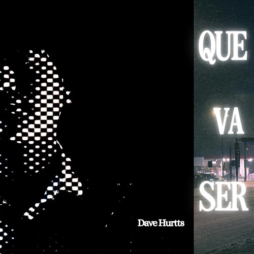 Que Va Ser !!! Dave Hurtts