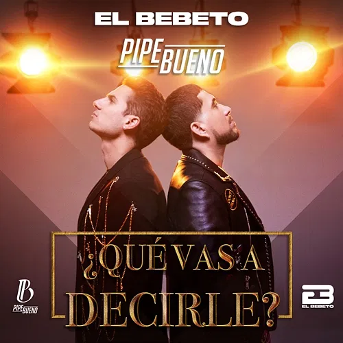 ¿Qué Vas A Decirle? El Bebeto, Pipe Bueno