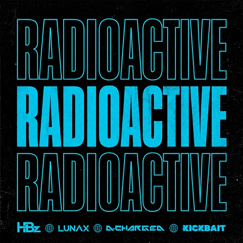 RADIOACTIVE HBz, LUNAX, D-Charged, Kickbait