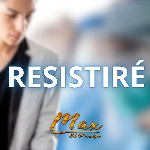 Resistiré Max El Príncipe