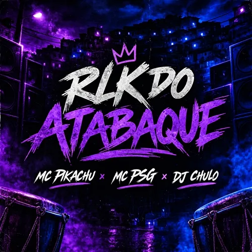 RLK DO ATABAQUE MC Pikachu, MC PSG, Dj Chulo