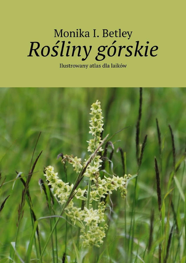 Rośliny górskie. Ilustrowany atlas dla laików - ebook PDF Betley Monika I.