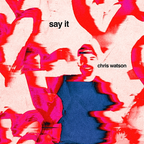 Say It Chris Watson