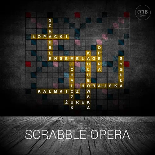 Scrabble-Opera Paulina Horajska, Marcin Piotr Łopacki, Rafał Żurek, Kasandra Le Kalmkicz, Paweł Michalczuk, Katarzyna Syguła, Szymon Telecki, Agnieszka Kadłubowska, ENSEMBLAGE