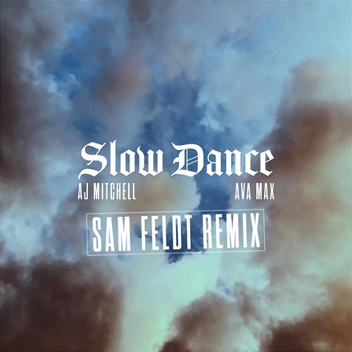 Slow Dance AJ Mitchell, Sam Feldt, Ava Max