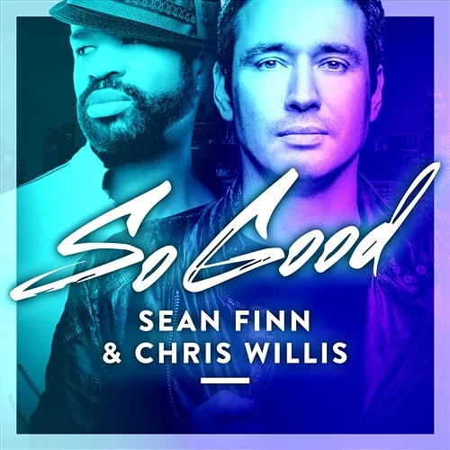 So Good Sean Finn & Chris Willis