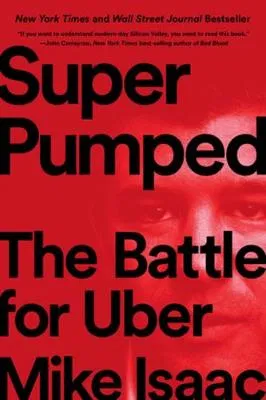 Super Pumped. The Battle for Uber Isaac Mike