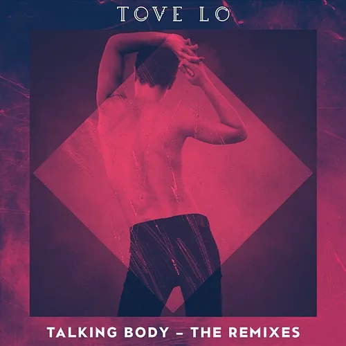 Talking Body Tove Lo