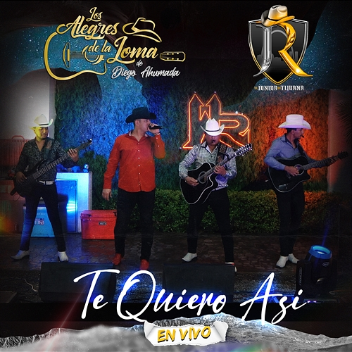 Te Quiero Asi El Junior de Tijuana, Los Alegres De La Loma De Diego Ahumada