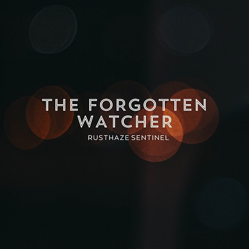 The Forgotten Watcher Rusthaze Sentinel