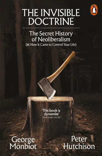 The Invisible Doctrine Monbiot George