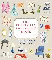 The Perfectly Imperfect Home: How to Decorate & Live Well Needleman Deborah