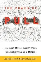 The Power of Pull: How Small Moves, Smartly Made, Can Set Big Things in Motion Hagel Iii John, Brown John Seely, Davison Lang