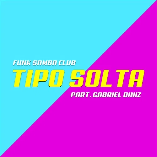 Tipo Solta Funk Samba Club feat. Gabriel Diniz