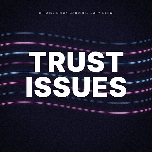 Trust Issues B-Rain, Erick Gardina, Lory Sergi