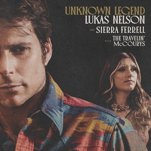 Unknown Legend Lukas Nelson, Sierra Ferrell, The Travelin' McCourys