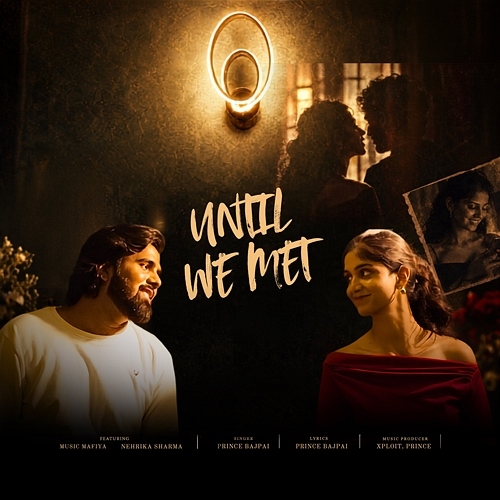 Until We Met Prince Bajpai, Music Mafiya, Nehrika Sharma
