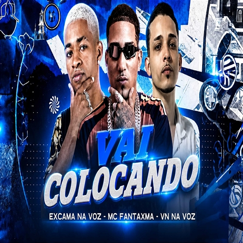 Vai Colocando Mc Fantaxma, Xcama na Voz, VN na Voz