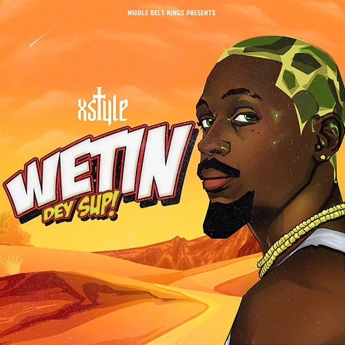 Wetin Dey Sup! Xstyle