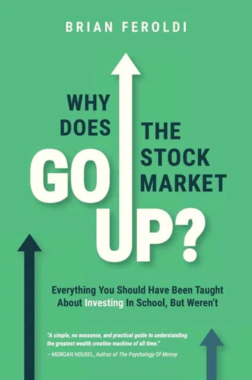 Why Does The Stock Market Go Up? Brian Feroldi