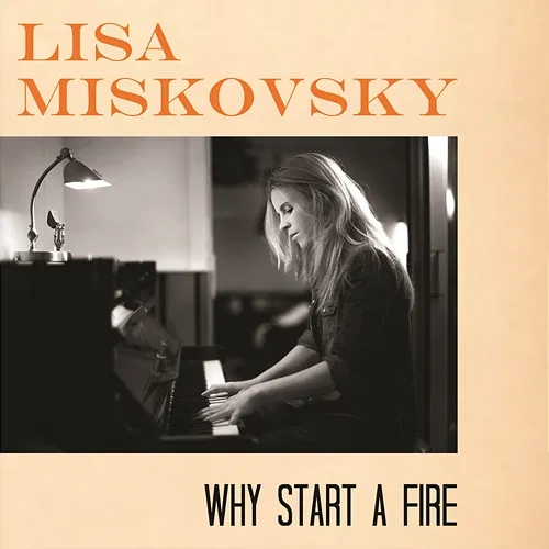 Why Start A Fire Lisa Miskovsky