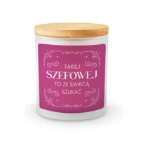 Takiej szefowej to ze świecą szukać - świeczka zapachowa na prezent dla szefowej