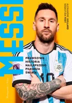 Messi. Prawdziwa historia najlepszego piłkarza świata