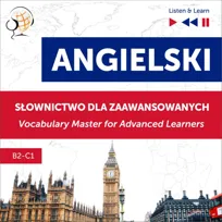 Angielski. Słownictwo dla zaawansowanych: English Vocabulary Master for Advanced Learners. Słuchaj i Ucz się. Poziom B2-C1 - audiobook